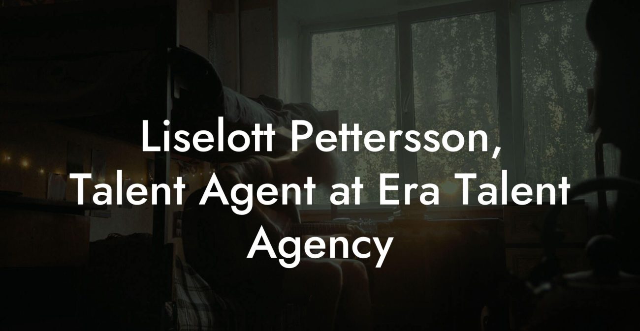 Liselott Pettersson, Talent Agent at Era Talent Agency