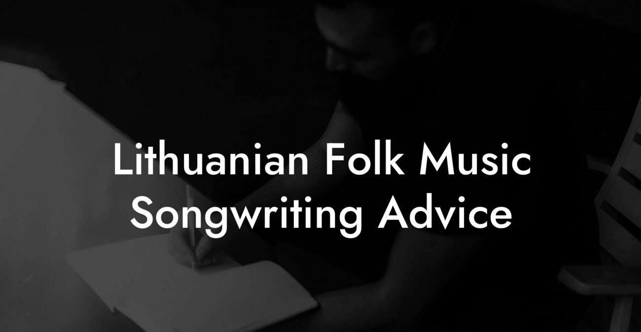 Lithuanian Folk Music Songwriting Advice