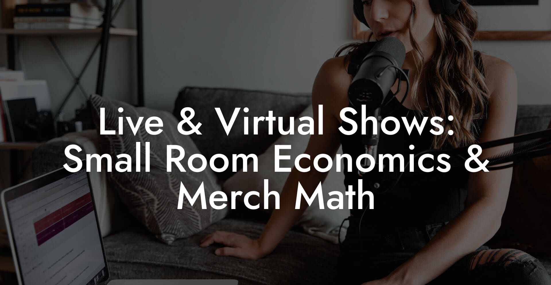 Live & Virtual Shows: Small Room Economics & Merch Math