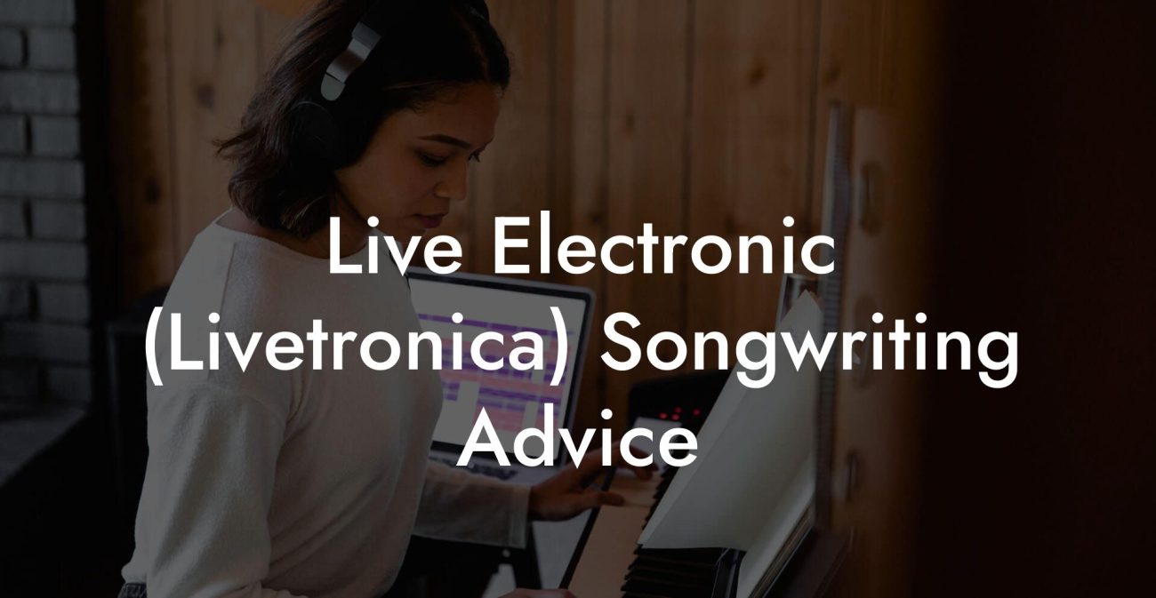 Live Electronic (Livetronica) Songwriting Advice