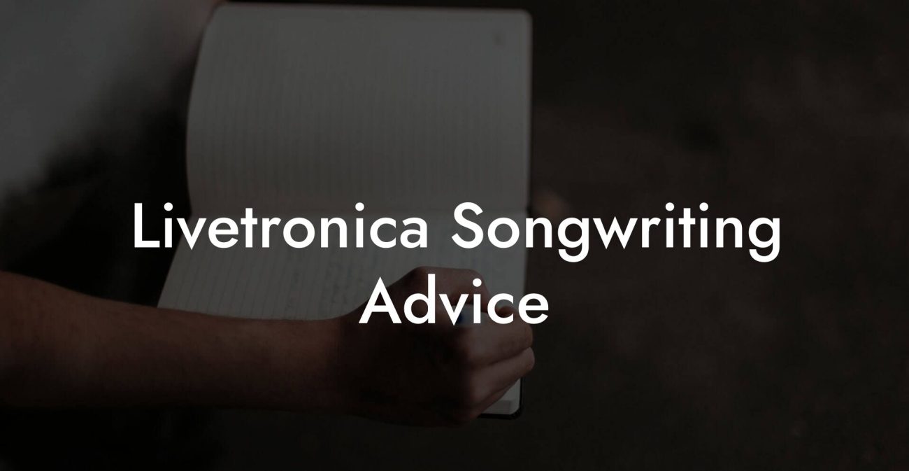 Livetronica Songwriting Advice