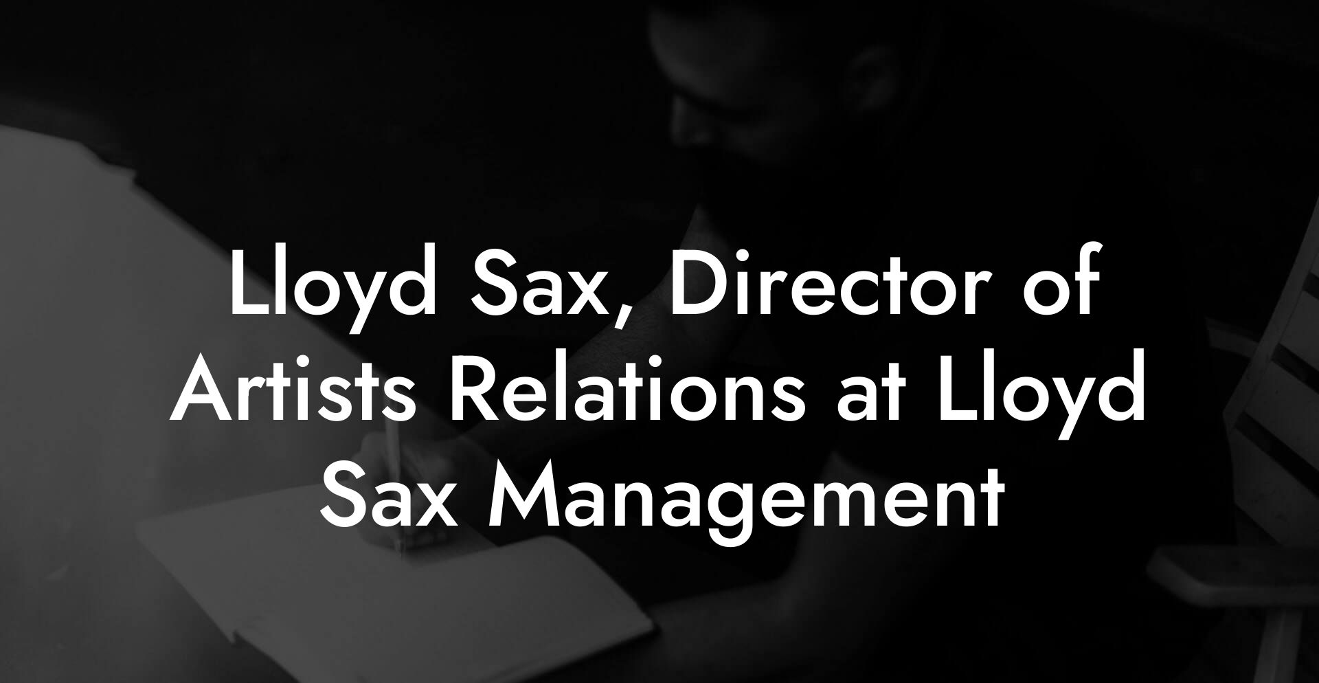 Lloyd Sax, Director of Artists Relations at Lloyd Sax Management