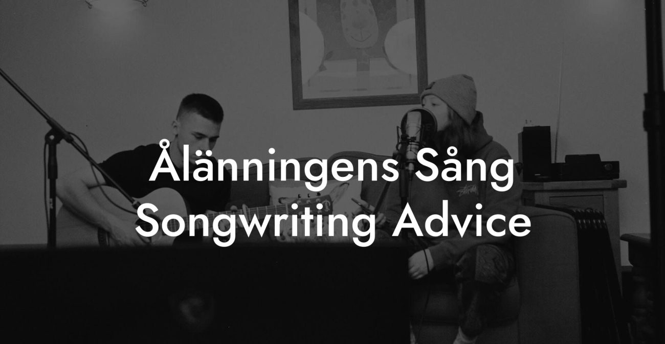 Ålänningens Sång Songwriting Advice