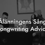 Ålänningens Sång Songwriting Advice
