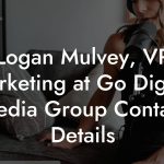 Logan Mulvey, VP Marketing at Go Digital Media Group Contact Details
