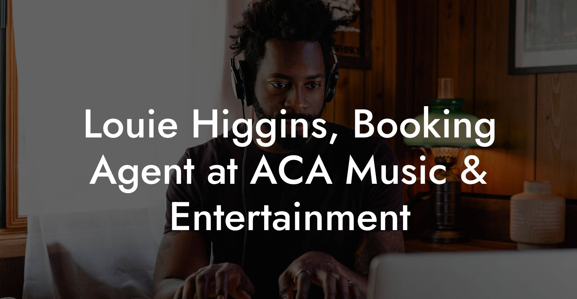 Louie Higgins, Booking Agent at ACA Music & Entertainment