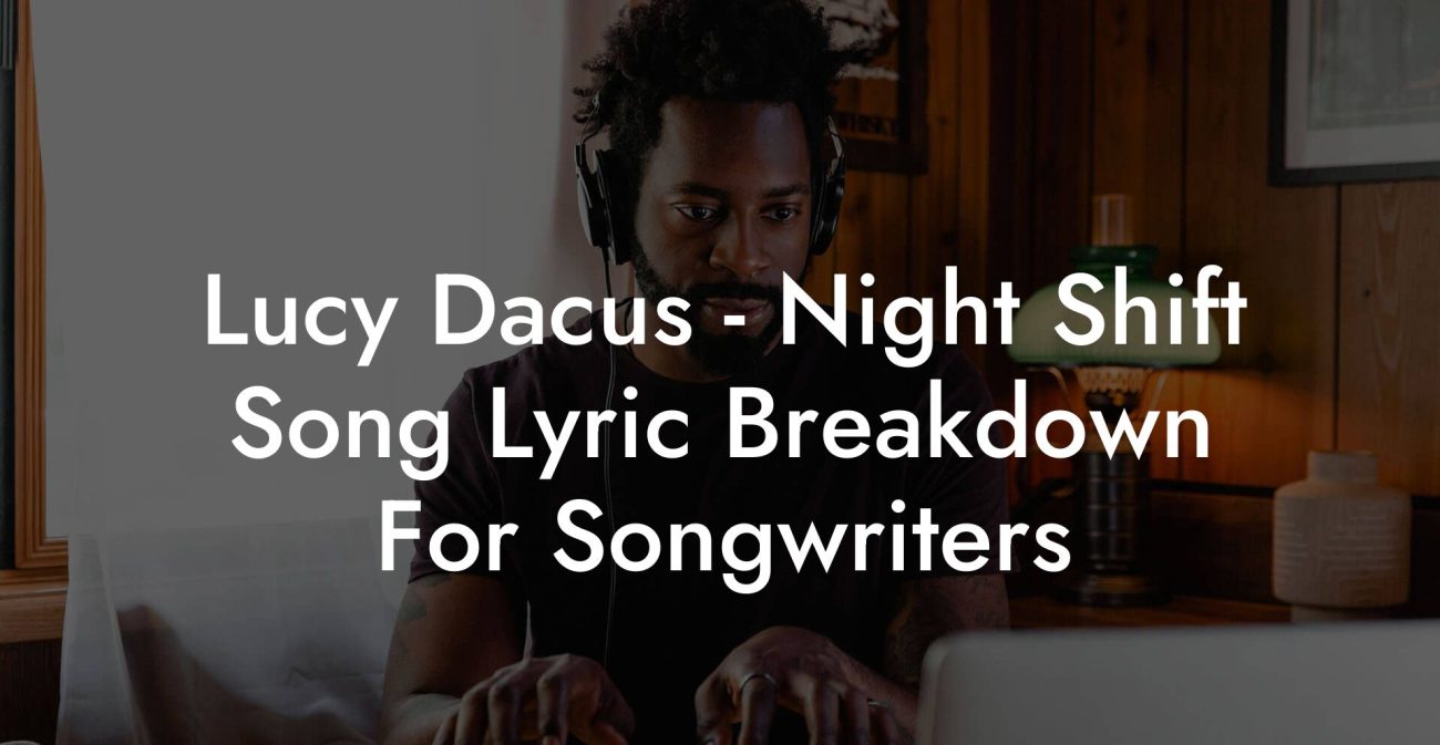 Lucy Dacus - Night Shift Song Lyric Breakdown For Songwriters