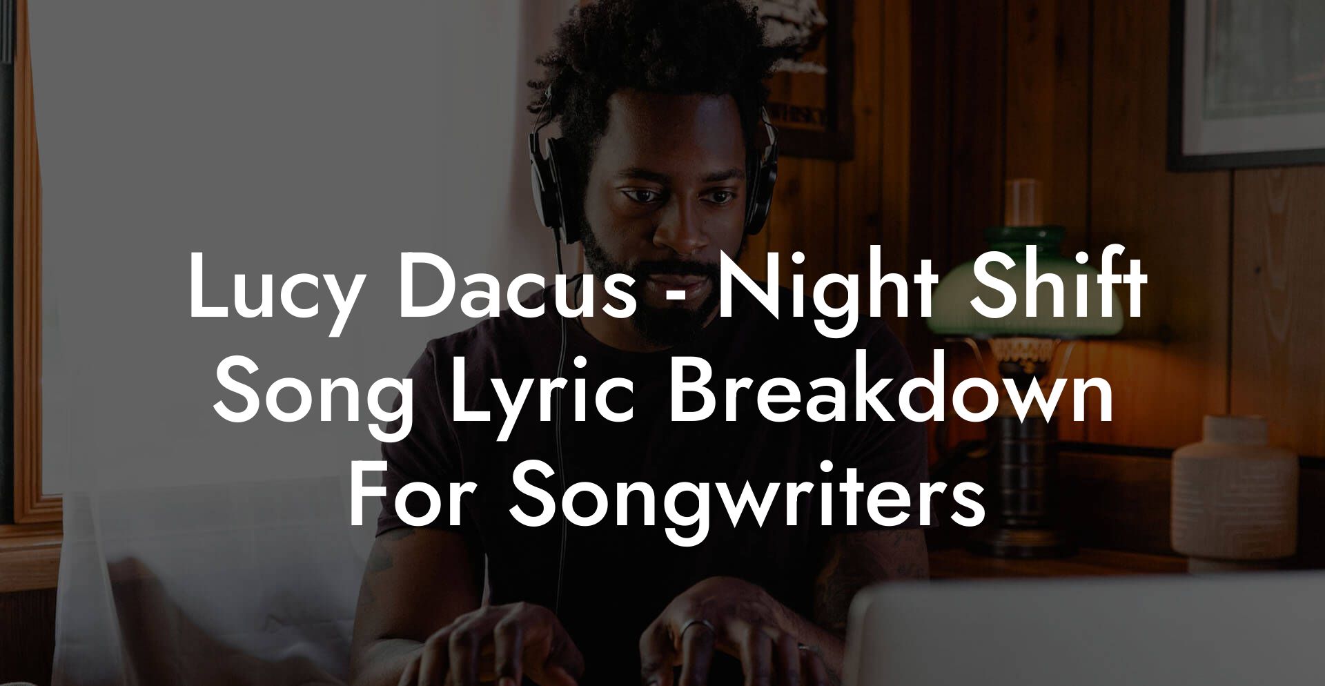 Lucy Dacus - Night Shift Song Lyric Breakdown For Songwriters