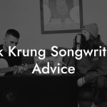 Luk Krung Songwriting Advice