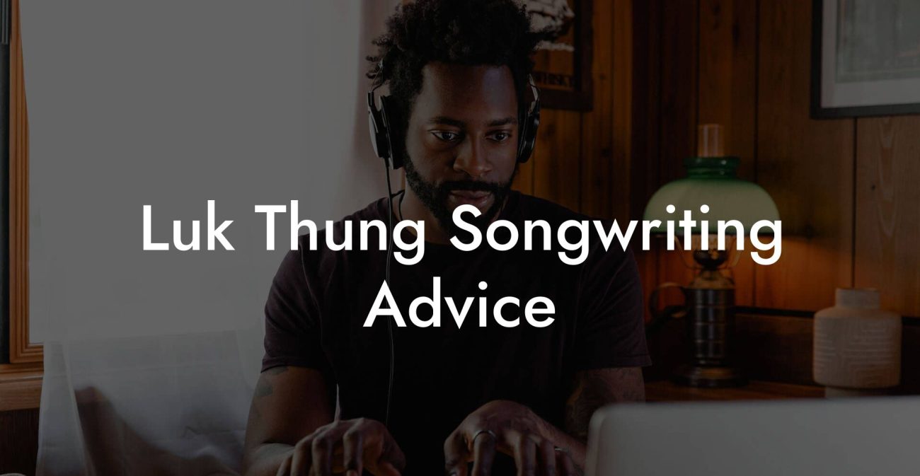 Luk Thung Songwriting Advice