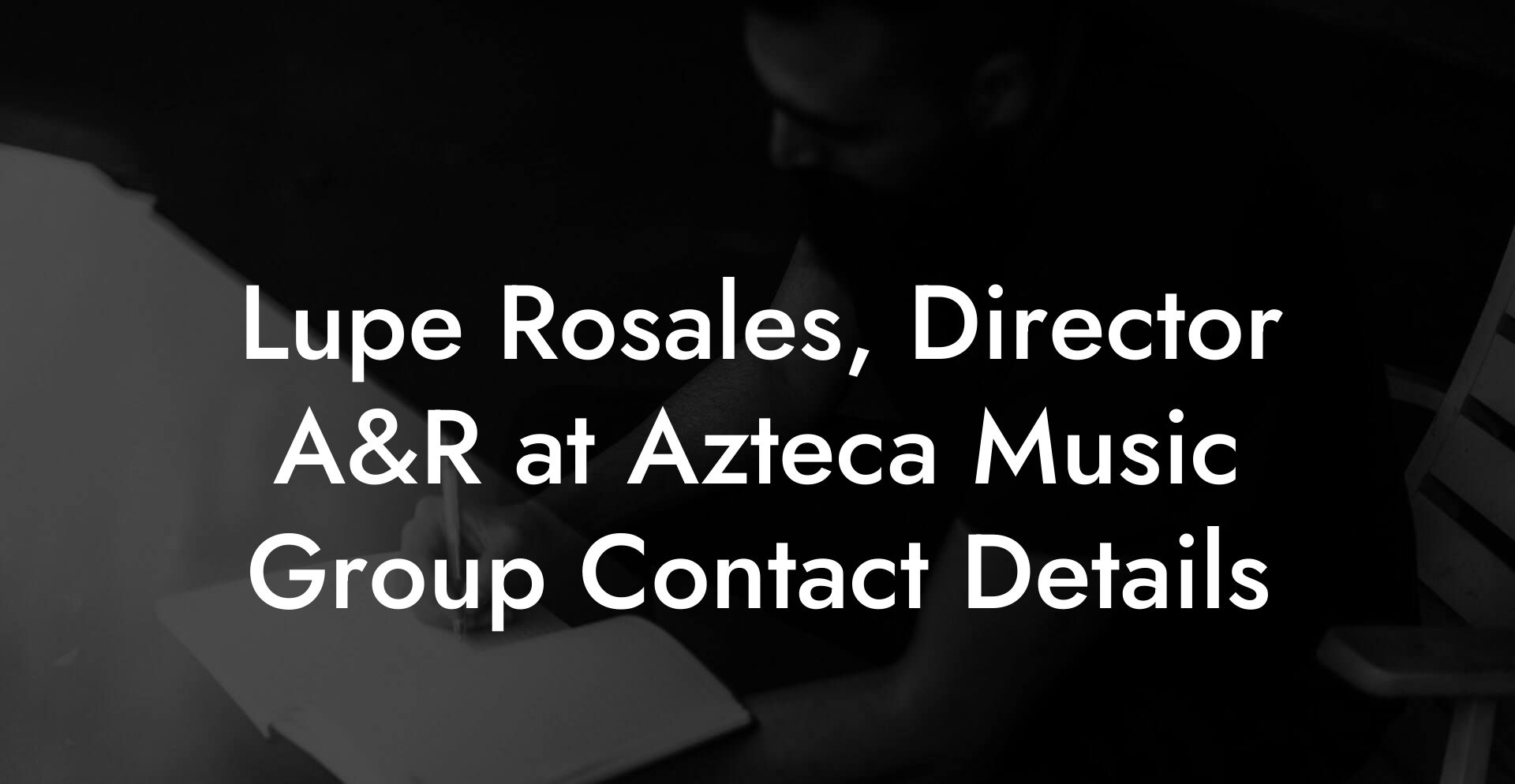 Lupe Rosales, Director A&R at Azteca Music Group Contact Details