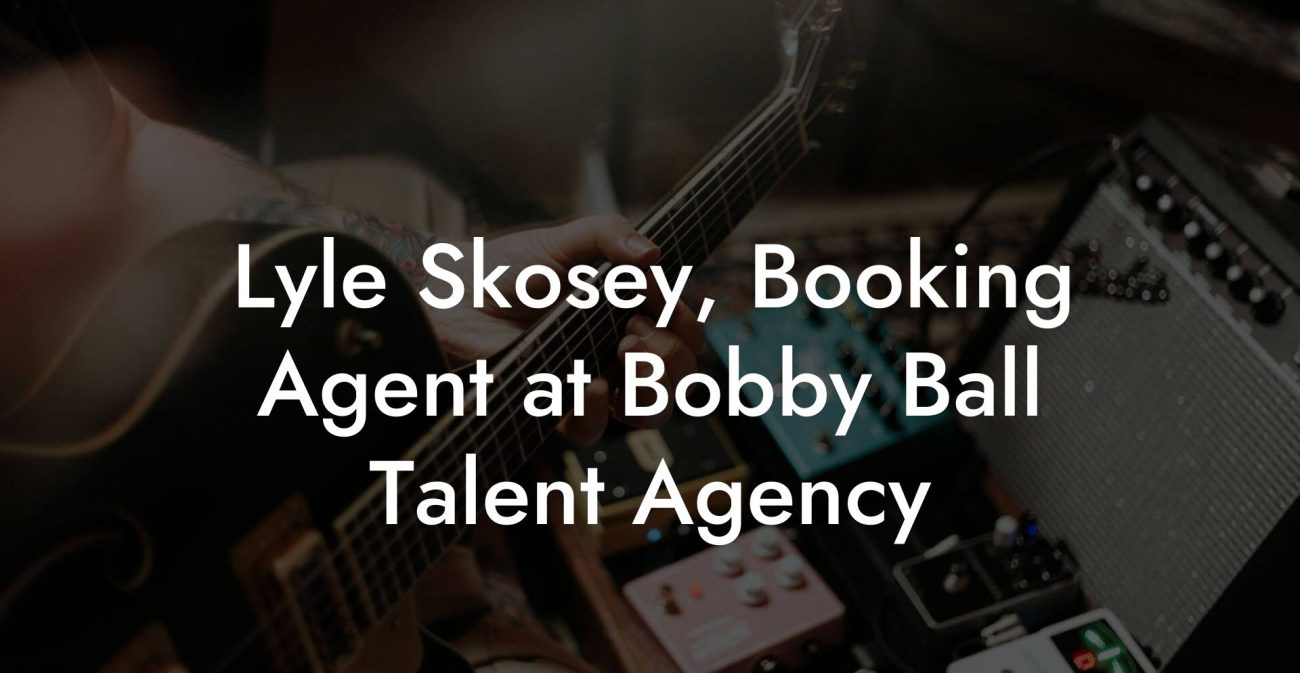 Lyle Skosey, Booking Agent at Bobby Ball Talent Agency