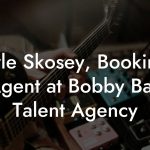Lyle Skosey, Booking Agent at Bobby Ball Talent Agency