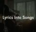 lyrics into songs lyric assistant