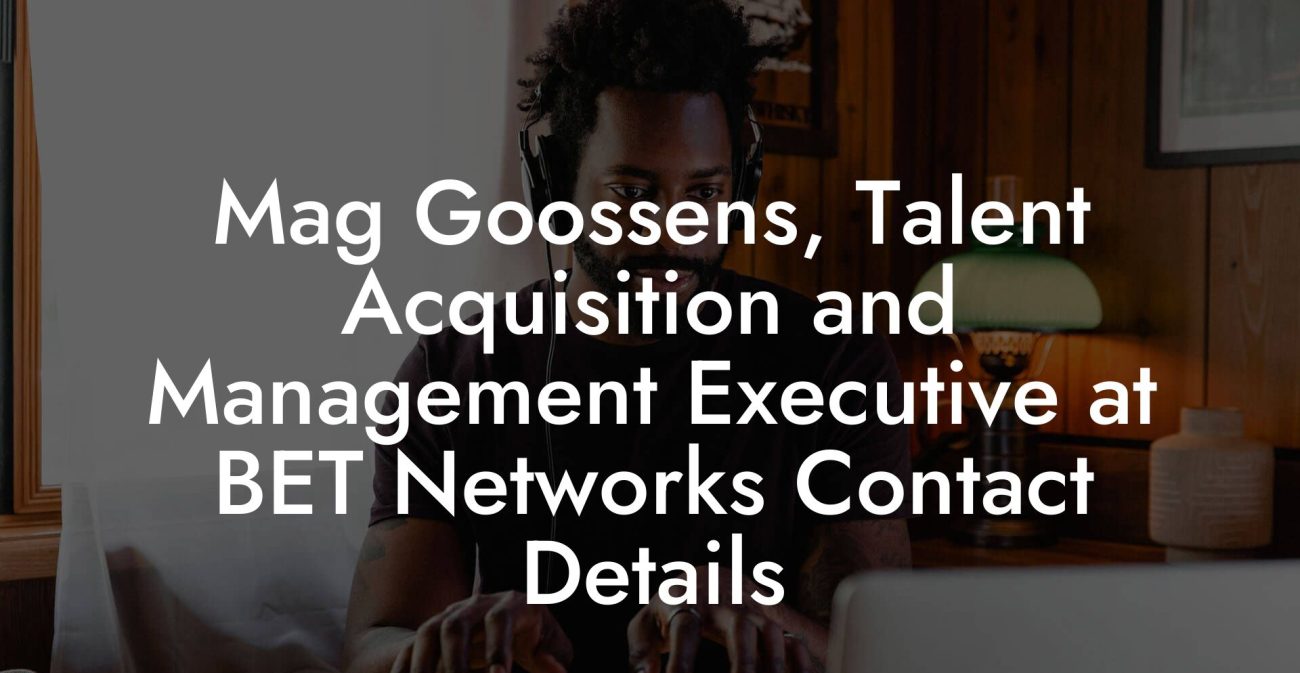 Mag Goossens, Talent Acquisition and Management Executive at BET Networks Contact Details