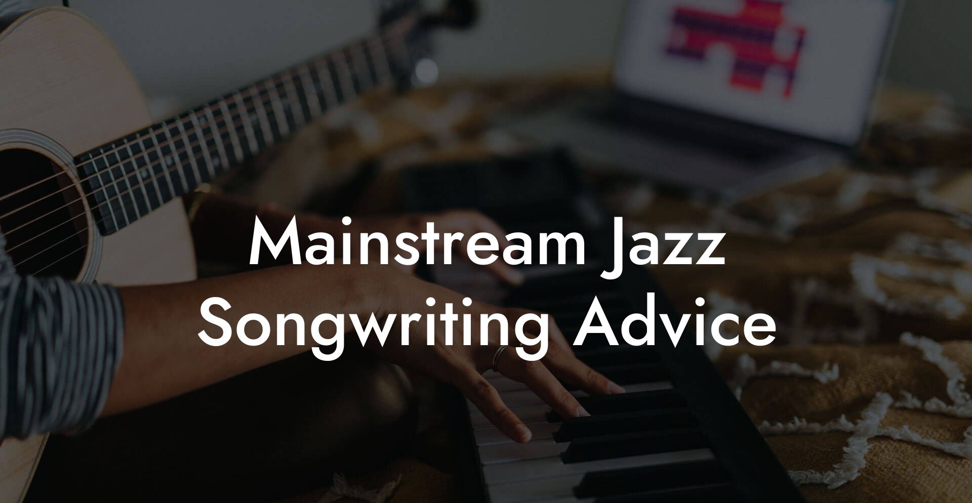 Mainstream Jazz Songwriting Advice