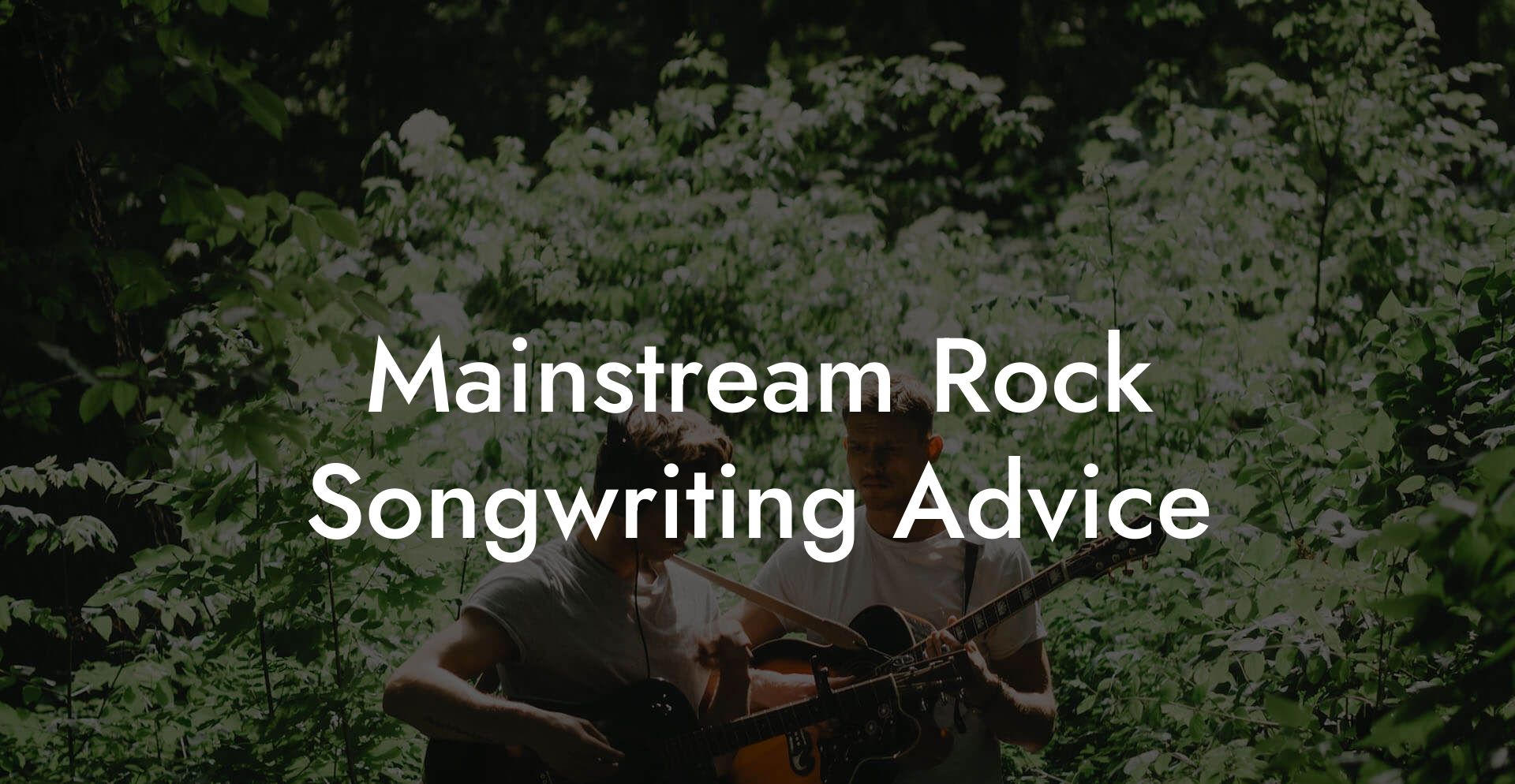 Mainstream Rock Songwriting Advice