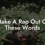 make a rap out of these words lyric assistant