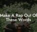 make a rap out of these words lyric assistant