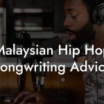 Malaysian Hip Hop Songwriting Advice