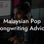 Malaysian Pop Songwriting Advice
