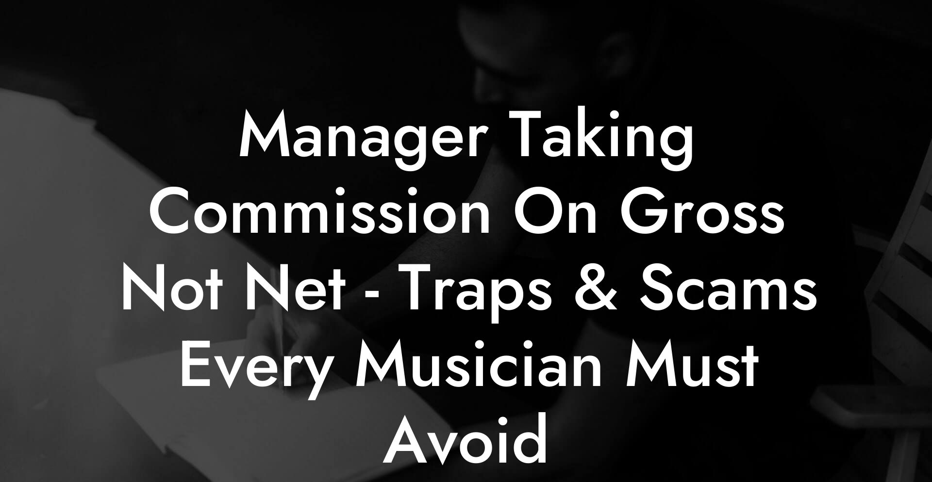 Manager Taking Commission On Gross Not Net - Traps & Scams Every Musician Must Avoid