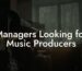 Managers Looking for Music Producers