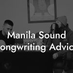 Manila Sound Songwriting Advice