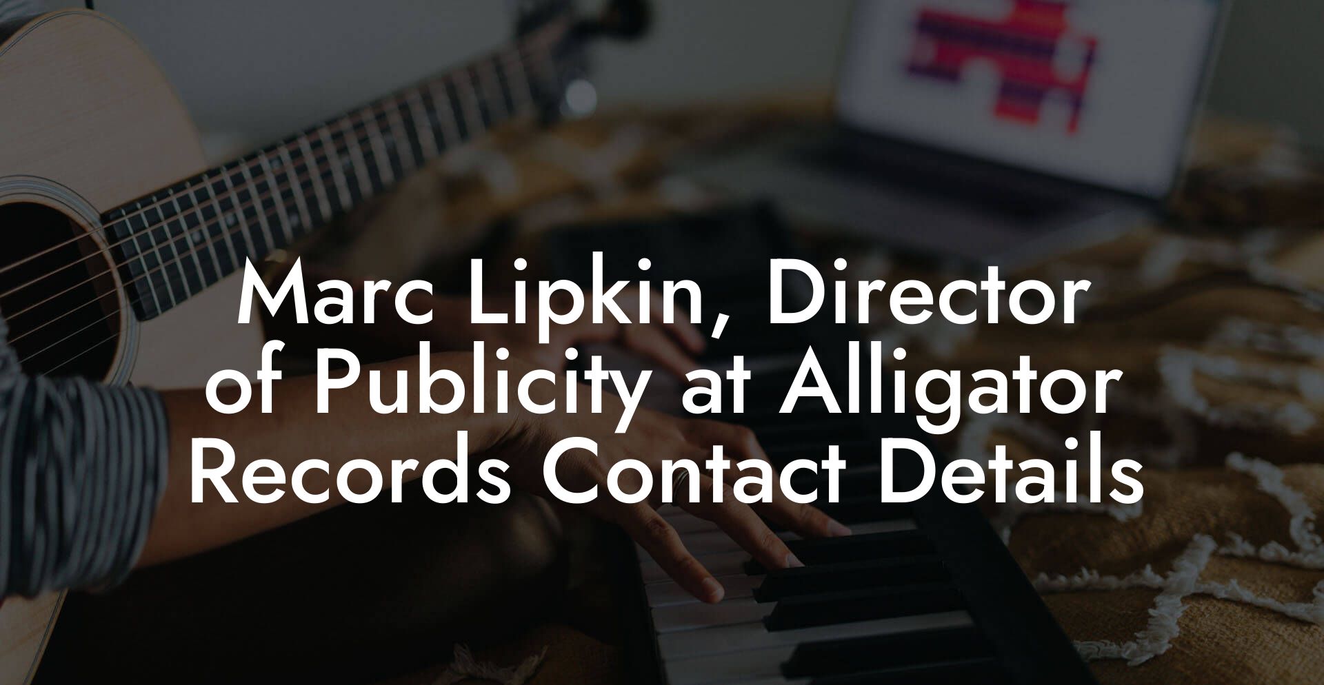 Marc Lipkin, Director of Publicity at Alligator Records Contact Details