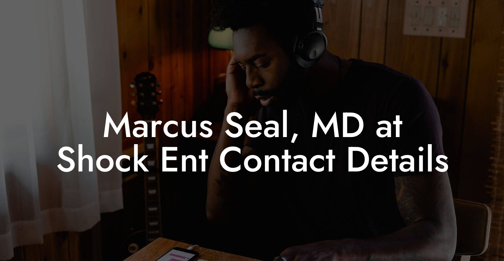 Marcus Seal, MD at Shock Ent Contact Details