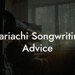 Mariachi Songwriting Advice