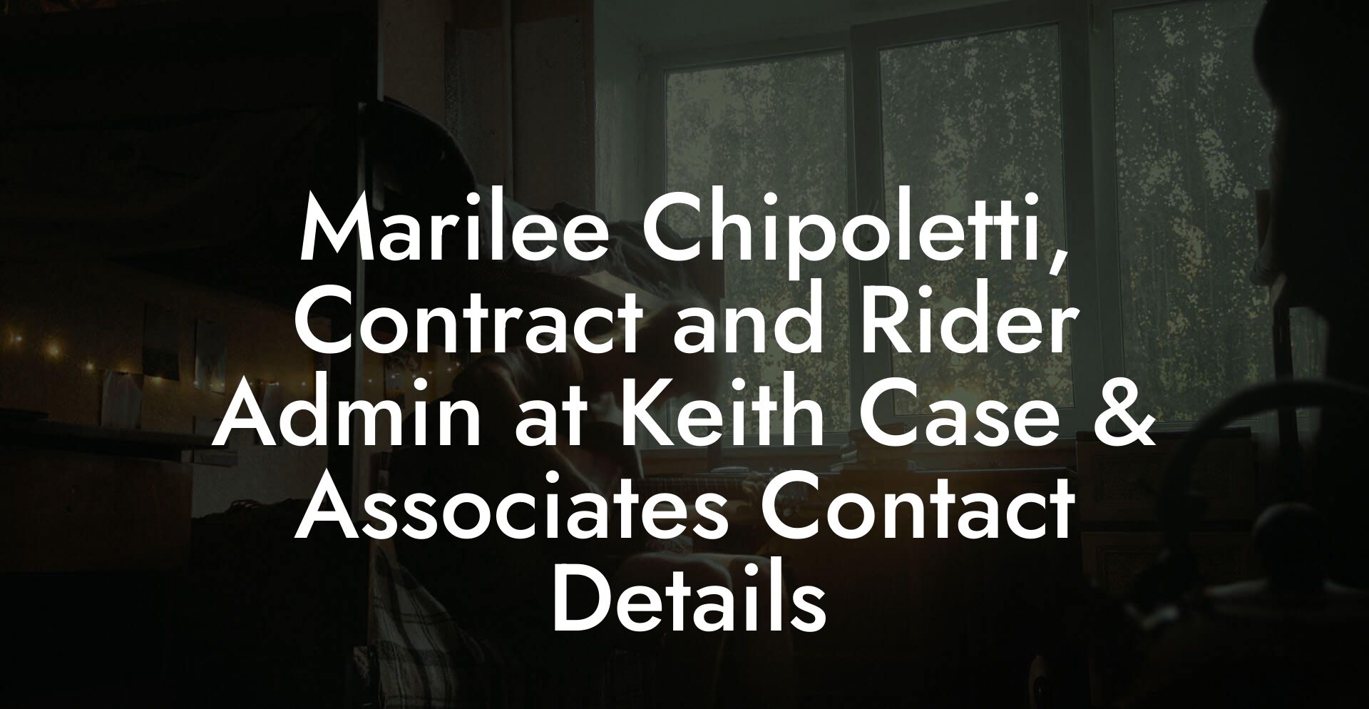 Marilee Chipoletti, Contract and Rider Admin at Keith Case & Associates Contact Details