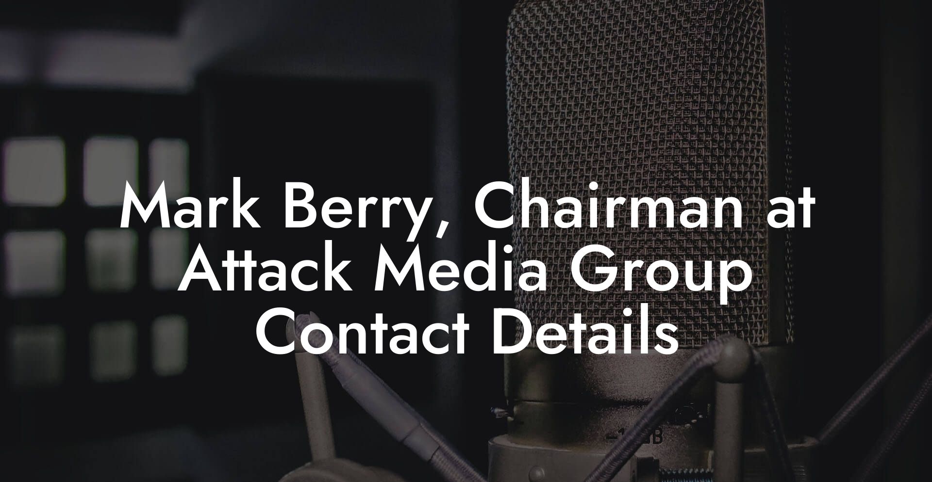 Mark Berry, Chairman at Attack Media Group Contact Details