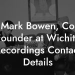 Mark Bowen, Co Founder at Wichita Recordings Contact Details