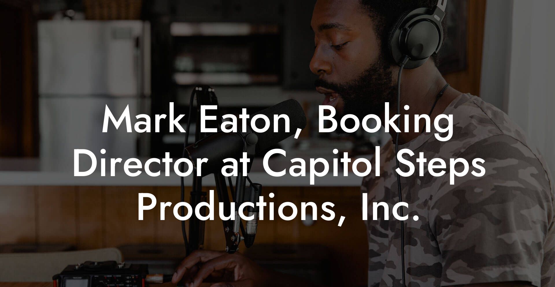 Mark Eaton, Booking Director at Capitol Steps Productions, Inc.