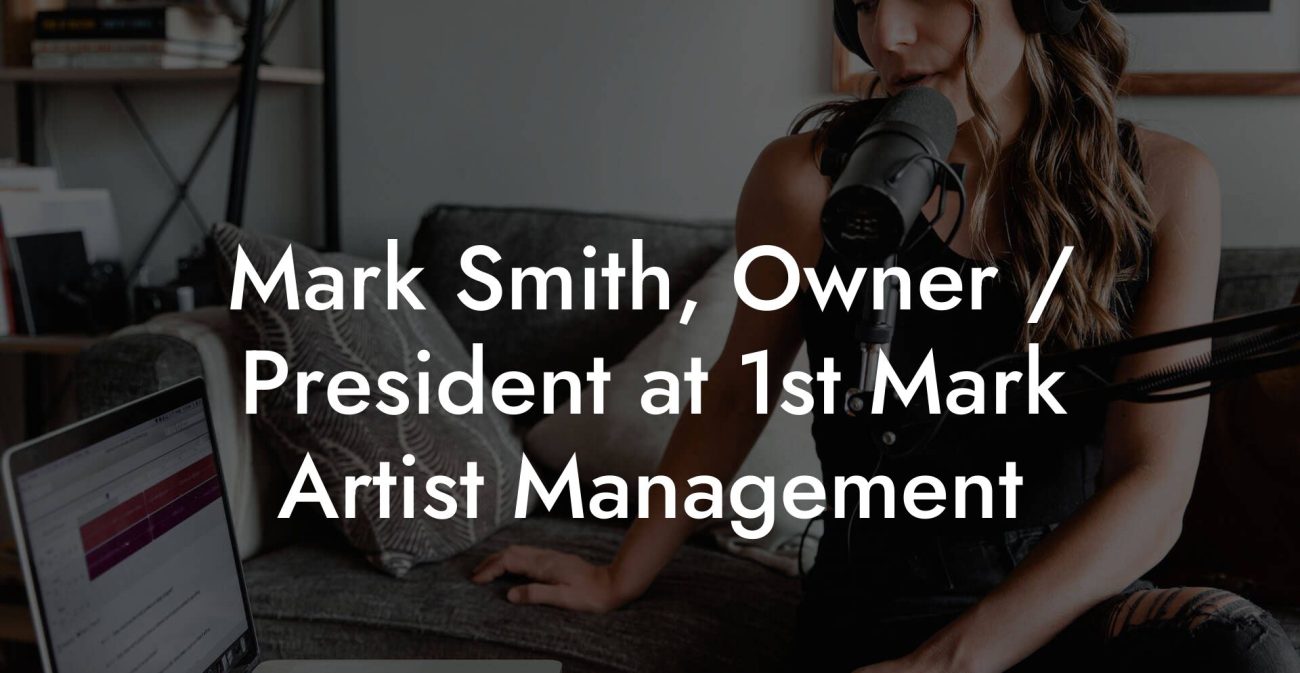 Mark Smith, Owner / President at 1st Mark Artist Management