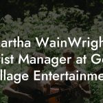 Martha WainWright, Artist Manager at Gold Village Entertainment