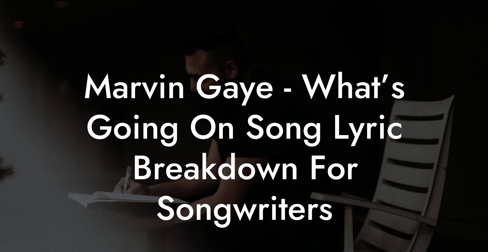 Marvin Gaye - What’s Going On Song Lyric Breakdown For Songwriters