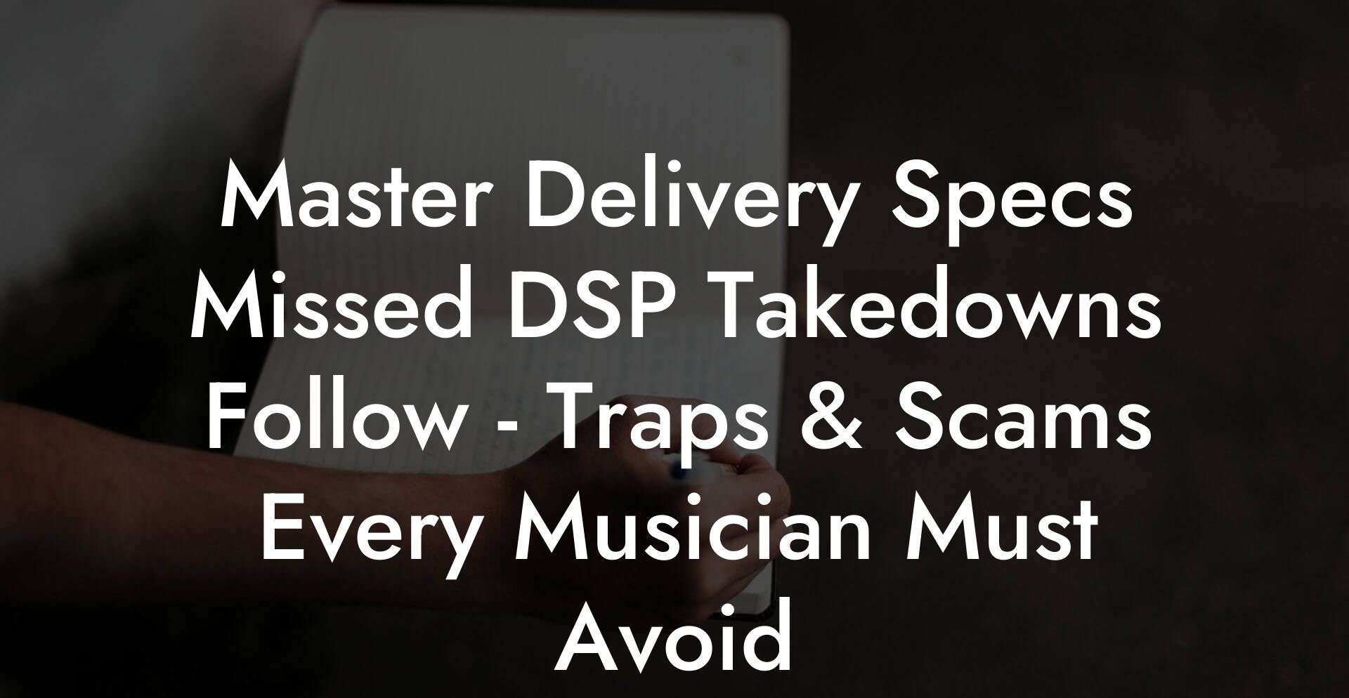 Master Delivery Specs Missed DSP Takedowns Follow - Traps & Scams Every Musician Must Avoid