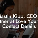 Mastin Kipp, CEO / Partner at Love Yourself Contact Details