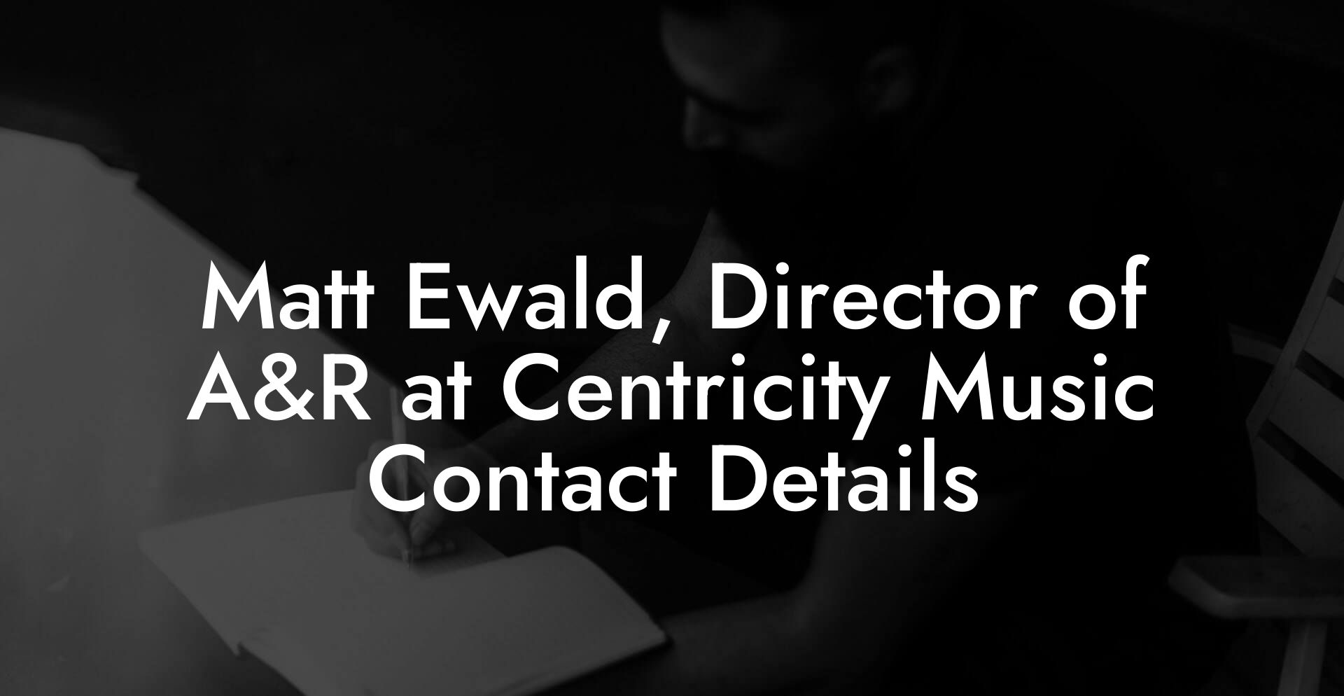 Matt Ewald, Director of A&R at Centricity Music Contact Details