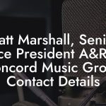 Matt Marshall, Senior Vice President A&R at Concord Music Group Contact Details