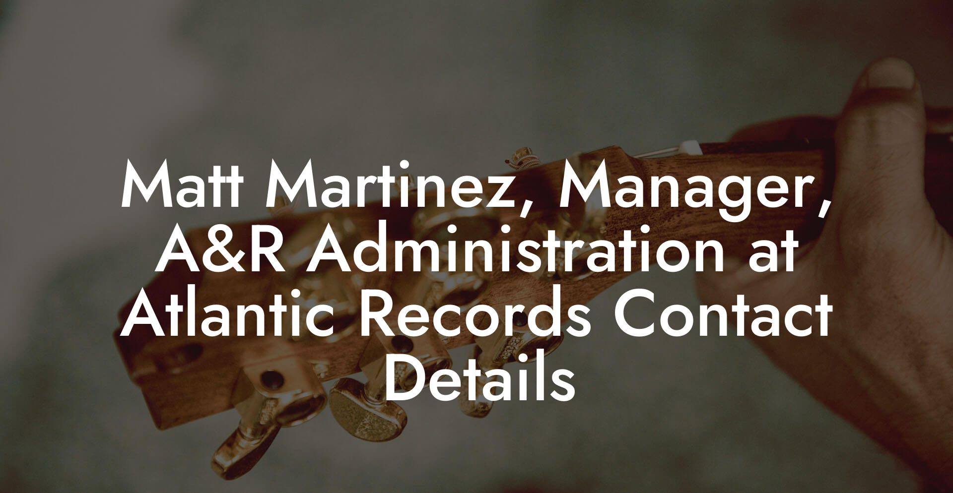 Matt Martinez, Manager, A&R Administration at Atlantic Records Contact Details