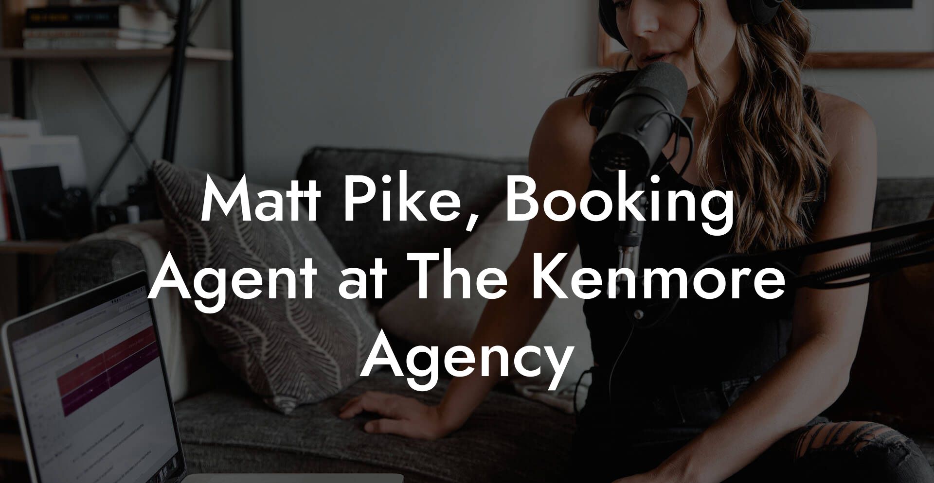 Matt Pike, Booking Agent at The Kenmore Agency