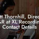 Matt Thornhill, Director A&R at XL Recordings Contact Details