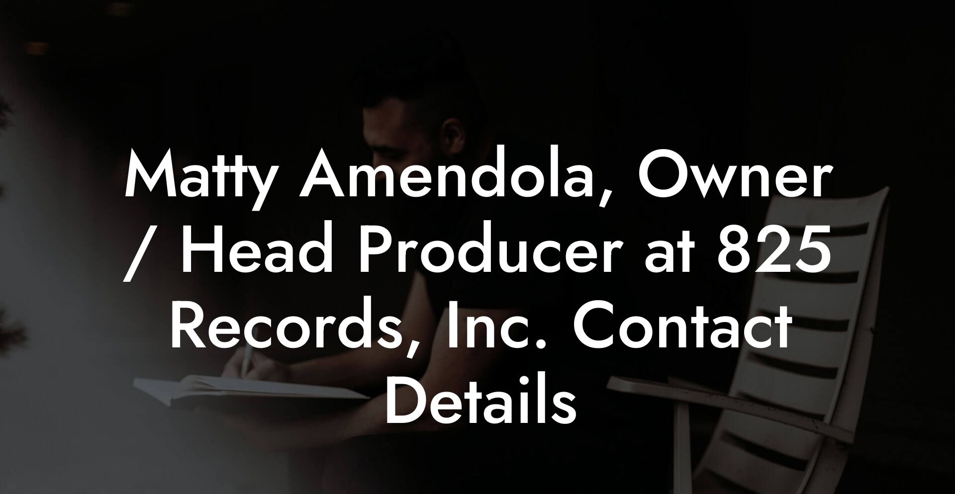 Matty Amendola, Owner / Head Producer at 825 Records, Inc. Contact Details