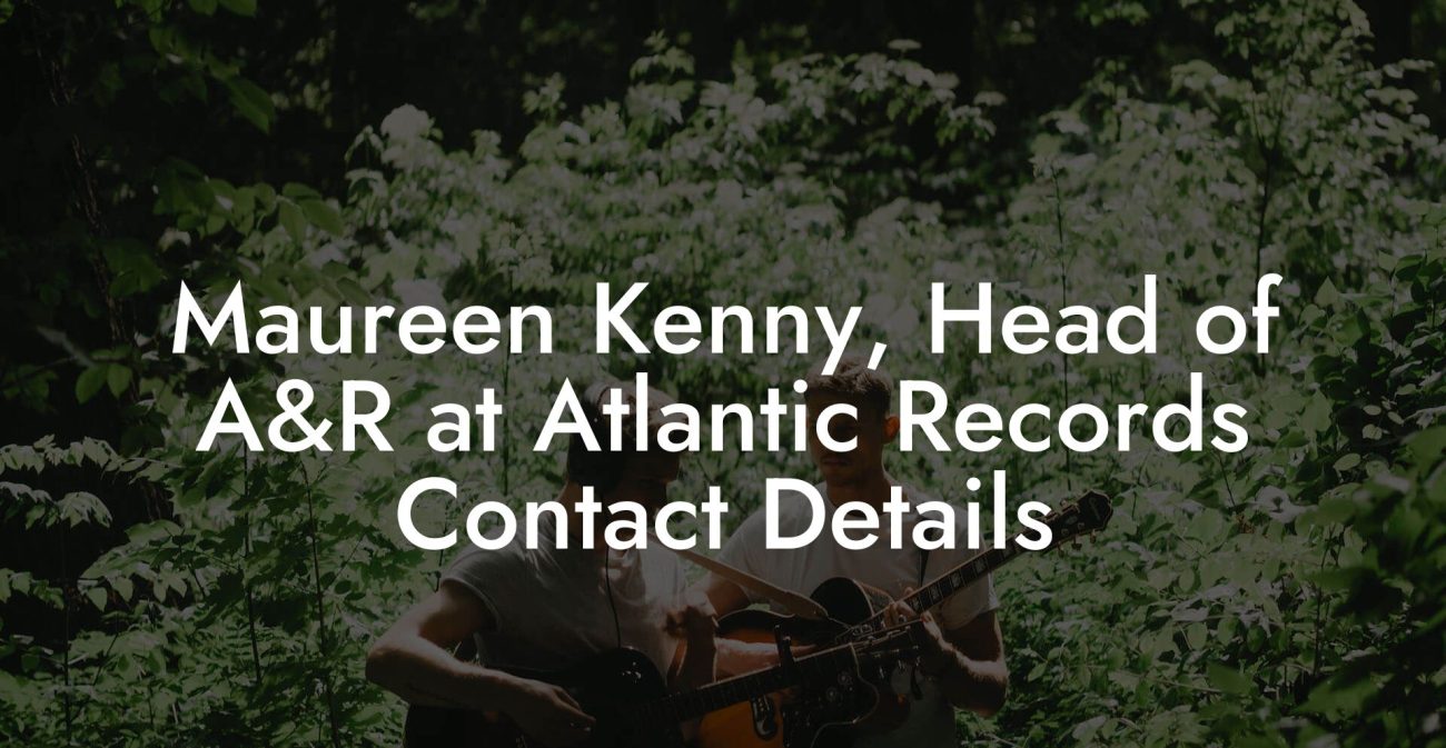 Maureen Kenny, Head of A&R at Atlantic Records Contact Details