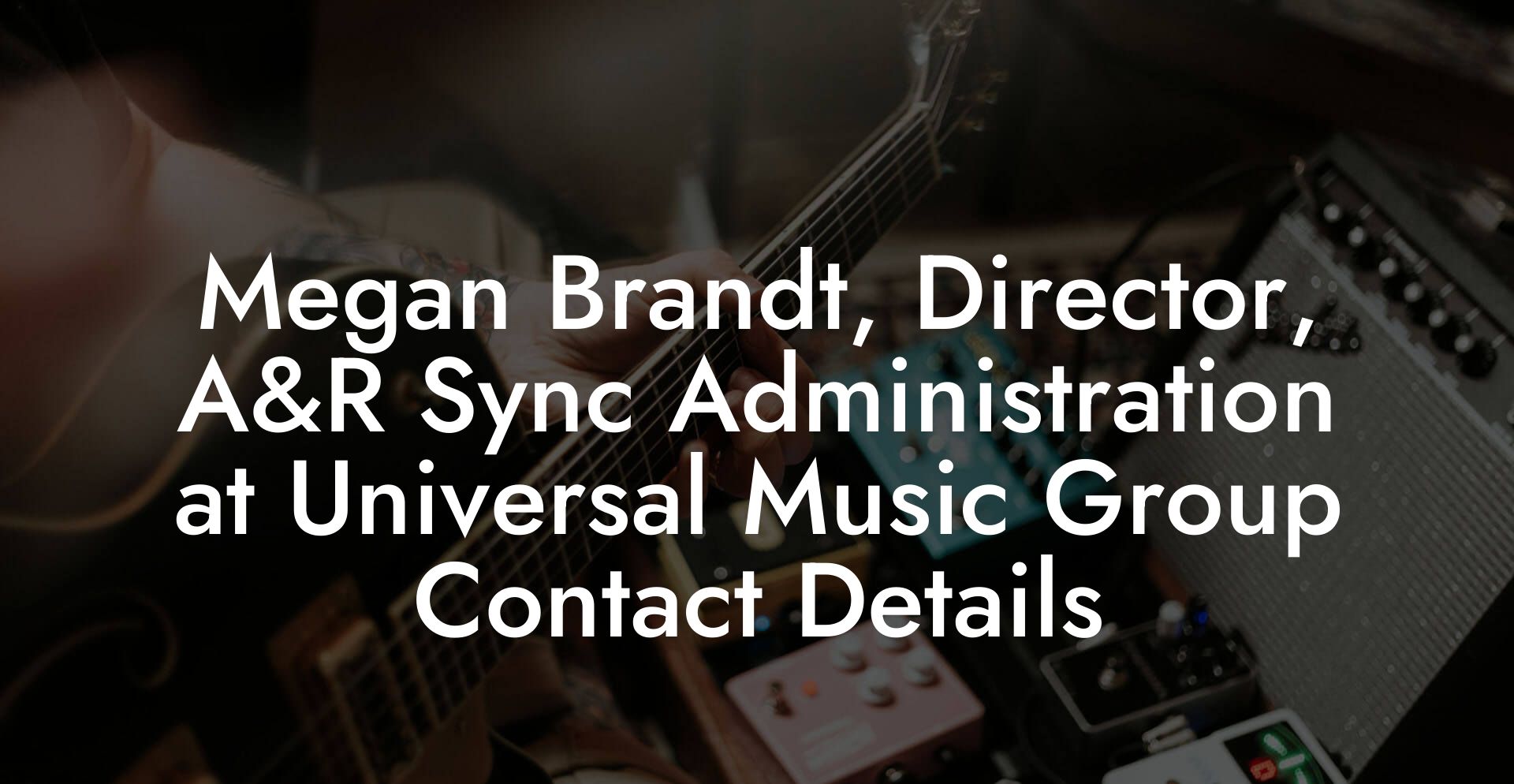 Megan Brandt, Director, A&R Sync Administration at Universal Music Group Contact Details