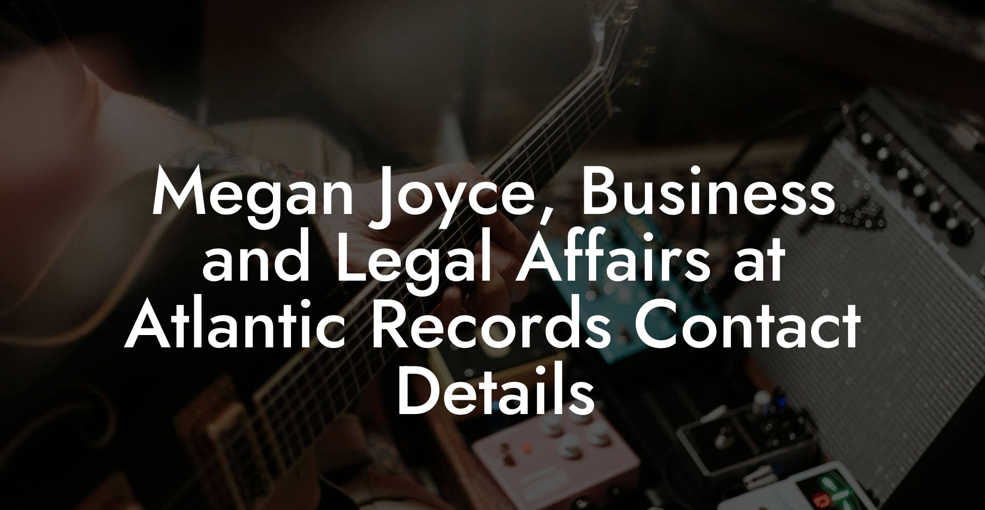 Megan Joyce, Business and Legal Affairs at Atlantic Records Contact Details