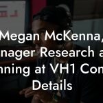 Megan McKenna, Manager Research and Planning at VH1 Contact Details